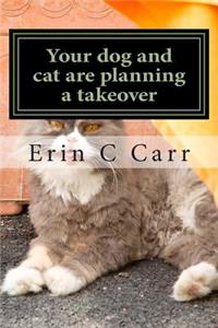 Your dog and cat are planning a takeover