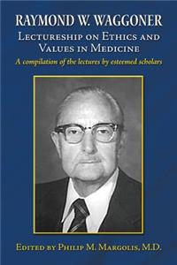 Raymond W. Waggoner Lectureship on Ethics and Values in Medicine