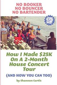 No Booker, No Bouncer, No Bartender: How I Made $25K On A 2-Month House Concert Tour (And How You Can Too)