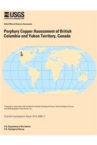 Porphyry Copper Assessment of British Columbia and Yukon Territory, Canada