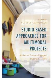 Studio-Based Approaches for Multimodal Projects: Models to Promote Engaged Student Learning