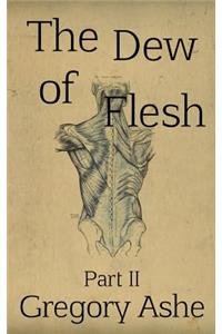 The Dew of Flesh: Part II