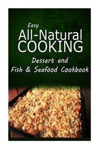 Easy All-Natural Cooking - Dessert and Fish & Seafood Cookbook