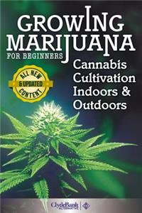 Growing Marijuana for Beginners: Cannabis Cultivation Indoors and Outdoors