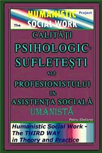 Calitati Psihologic-Sufletesti ale Profesionistului in Asistenta Sociala Umanista - The HUMANISTIC SOCIAL WORK Project