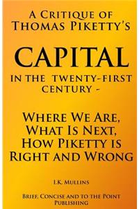 A Critique of Thomas Piketty's Capital in the Twenty First Century: Where We Are, What Is Next, How Piketty Is Right and Wrong