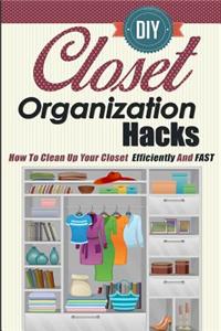 DIY Closet Organization Hacks - How to Clean Up Your Closet Efficiently and Fast