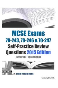 MCSE Exams 70-243, 70-246 & 70-247 Self-Practice Review Questions 2015 Edition