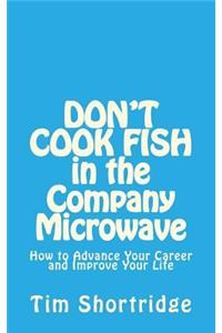 DON'T COOK FISH in the Company Microwave!