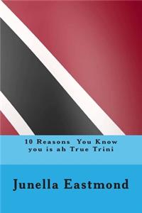 10 Reasons You Know you is ah True Trini