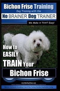 Bichon Frise Training Dog Training with the No Brainer Dog Trainer We Make It That Easy!