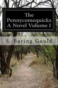 The Pennycomequicks A Novel Volume I