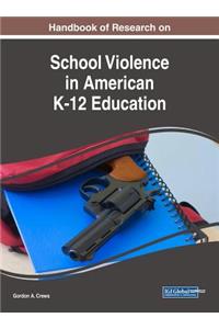 Handbook of Research on School Violence in American K-12 Education