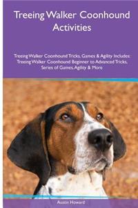 Treeing Walker Coonhound Activities Treeing Walker Coonhound Tricks, Games & Agility. Includes: Treeing Walker Coonhound Beginner to Advanced Tricks, Series of Games, Agility and More