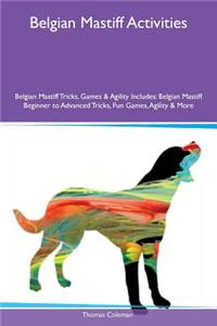 Belgian Mastiff Activities Belgian Mastiff Tricks, Games & Agility Includes: Belgian Mastiff Beginner to Advanced Tricks, Fun Games, Agility & More