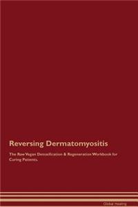 Reversing Dermatomyositis the Raw Vegan Detoxification & Regeneration Workbook for Curing Patients