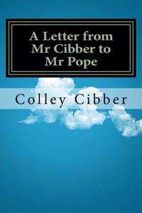 A Letter from MR Cibber to MR Pope