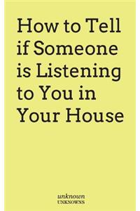 How to Tell if Somone is Listening to You in Your House