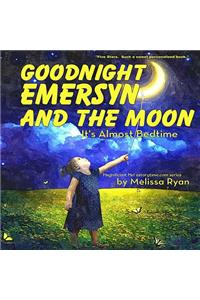 Goodnight Emersyn and the Moon, It's Almost Bedtime