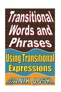 Transitional Words and Phrases: Using Transitional Expressions