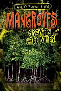 Mangroves Grow in Salt Water!