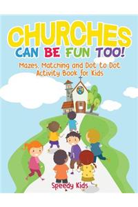 Churches Can Be Fun Too! Mazes, Matching and Dot to Dot Activity Book for Kids