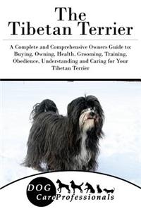 The Tibetan Terrier: A Complete and Comprehensive Owners Guide To: Buying, Owning, Health, Grooming, Training, Obedience, Understanding and Caring for Your Tibetan Terrier