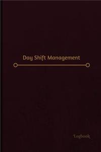 Day Shift Management Log (Logbook, Journal - 120 pages, 6 x 9 inches): Day Shift Management Logbook (Professional Cover, Medium)