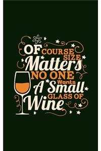Of Course Size Matters No One Wants A Small Glass Of Wine