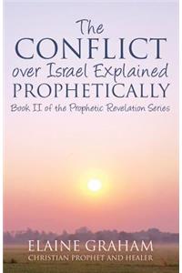 The Conflict over Israel Explained Prophetically