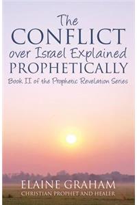 Conflict over Israel Explained Prophetically