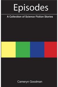 Episodes: A Collection of Science Fiction Stories