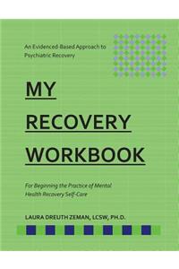 My RECOVERY Workbook For Beginning the Practice of Mental Health Recovery Self-