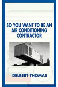 So You Want to Be an Air Conditioning Contractor?
