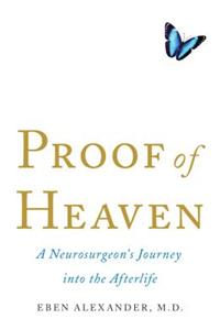 Proof of Heaven: A Neurosurgeon's Journey Into the Afterlife