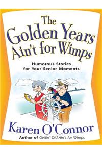Golden Years Ain't for Wimps