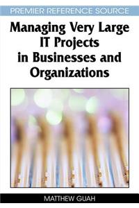 Managing Very Large IT Projects in Businesses and Organizations