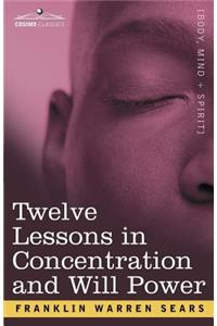 Concentration and Will Power in Twelve Lessons