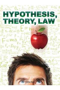 Hypothesis, Theory, Law
