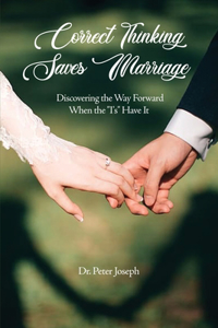 Correct Thinking Saves Marriage: Discovering the Way Forward When the "I's" Have It
