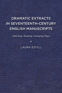 Dramatic Extracts in Seventeenth-Century English Manuscripts