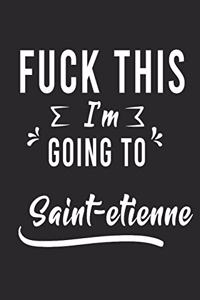 FUCK THIS I'M GOING TO Saint-etienne