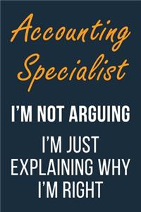 Accounting Specialist I'm not Arguing im Just Explaining why I'm Right