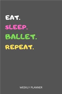 Eat Sleep Ballet Repeat Weekly Planner