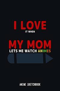 I Love it When my Mom Lets me Watch Animes Sketchbook