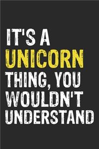 It's A UNICORN Thing, You Wouldn't Understand Gift for UNICORN Lover, UNICORN Life is Good Notebook a Beautiful