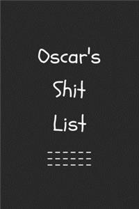 Oscar's Shit List. Funny Lined Notebook to Write In/Gift For Dad/Uncle/Date/Boyfriend/Husband/Friend/For anyone Named Oscar
