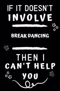 If It Doesn't Involve Break Dancing Then I Can't Help You