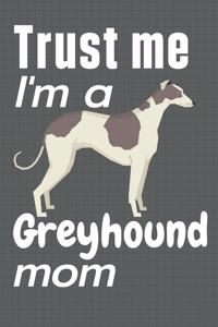Trust me, I'm a Greyhound mom