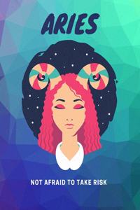Aries, Not Afraid To Take Risk